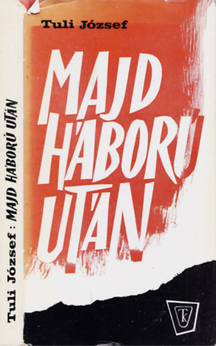 Tuli J�zsef - Majd h�bor� ut�n