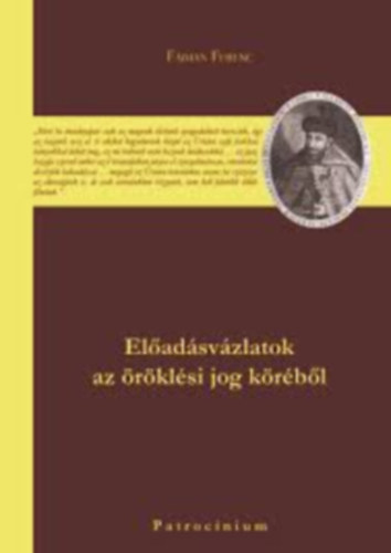 Fábián Ferenc - Előadásvázlatok az örökösödési jog köréből