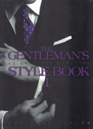 Schiffer Miklós - The Gentleman's Style Book I-II. - Az úriember ruhatára