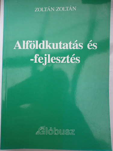 Dr. Zoltn Zoltn - Alfldkutats s -fejleszts (Vlogatott cikkek, esszk, tanulmnyok)