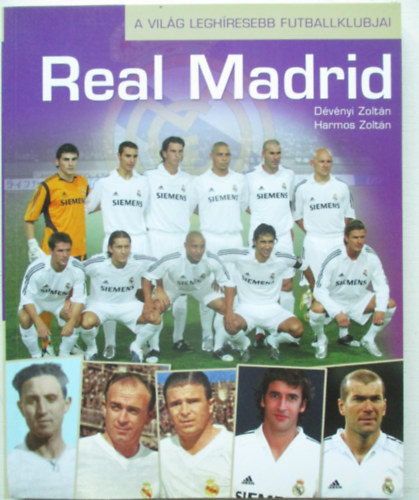 Dévényi Zoltán; Harmos Zoltán - Real Madrid - A világ leghíresebb futballklubjai