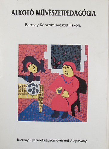 Alkot mvszetpedaggia - Barcsay Kpzmvszeti Iskola