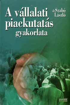 Dr. Szabó László - A vállalati piackutatás gyakorlata