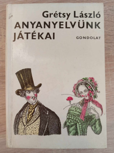 Grtsy Lszl, Gyulai Lviusz (ill.) - Anyanyelvnk jtkai - illusztrlt kiads Gyulai Lviusz rajzaival (Titokzatos hangok, rulkod betk / Jtk s helyesrs / Rejtett szvegek, titkos zenetek)