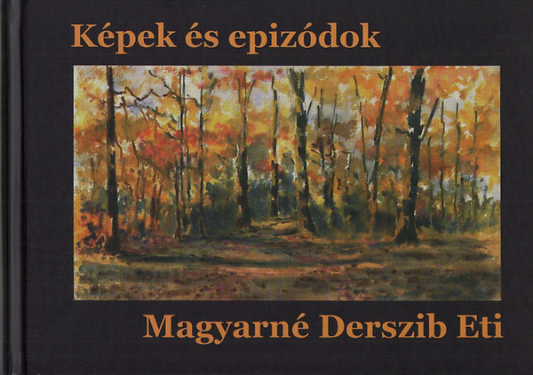 Magyarn Derszib Eti; Magyar Balzs (szerk.) - Kpek s epizdok - Magyarn Derszib Eti
