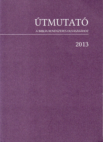 Tamsy Tams (szerk.) - tmutat a Biblia rendszeres olvasshoz - 2013