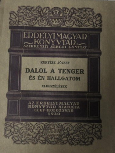 Kert�sz J�zsef - Dalol a tenger �s �n hallgatom