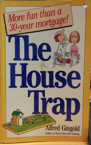 Alfred Gingold, Roy McKie - The House Trap - More fun than a 30-year mortgage
