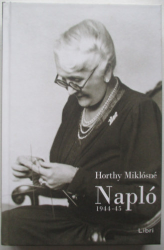 Horthy Miklósné - Napló 1944-45
