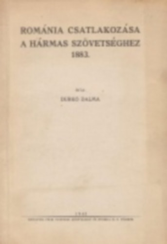 Durk� Dalma - Rom�nia csatlakoz�sa a h�rmas sz�vets�ghez 1883