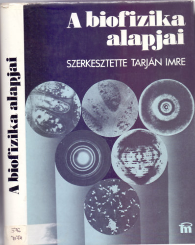 Tarjn Imre (szerk.) - A biofizika alapjai (tdik, tdolgozott kiads - 242 brval)