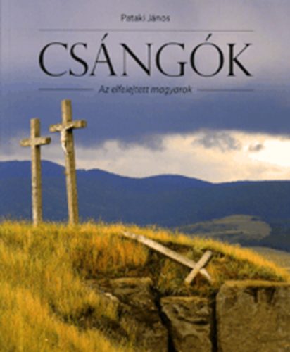 Pataki J�nos - Cs�ng�k - Az elfelejtett magyarok