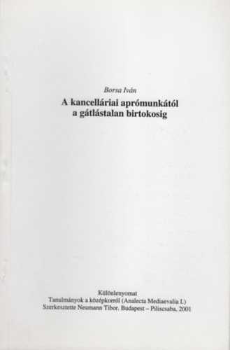 Borsa Iv�n - A kancell�riai apr�munk�t�l a g�tl�stalan birtokosig