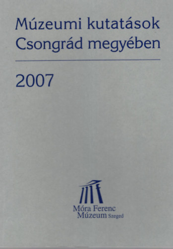 Tth Istvn (szerk.) - Mzeumi kutatsok Csongrd megyben 2007