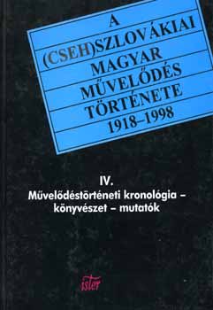 A (cseh)szlov�kiai magyar m�vel�d�s t�rt�nete, 1918-1998 IV.