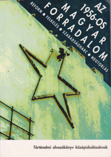 Bak-Kozák-Litván-Rainer - Az 1956-os magyar forradalom (történelmi olvasókönyv középiskolásoknak