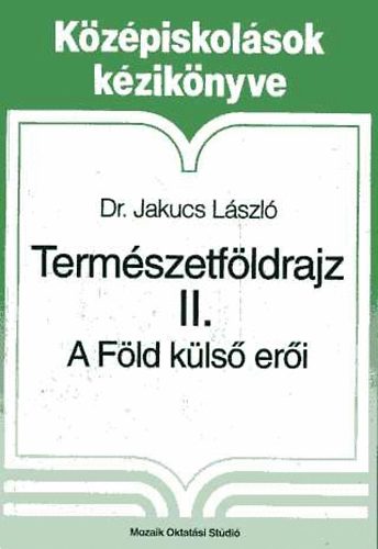 Dr. Jakucs L�szl� - Term�szetf�ldrajz II. - A F�ld k�ls� er�i