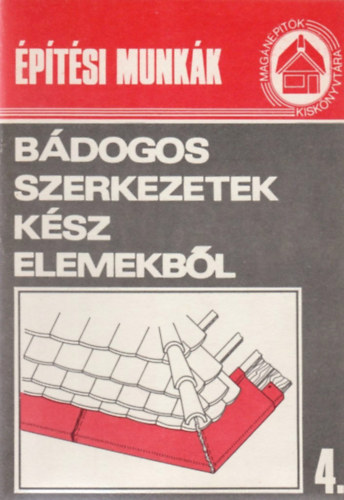 Gerdenics J�zsef - B�dogos szerkezetek k�sz elemekb�l (Mag�n�p�t�k Kisk�nyvt�ra 4.)