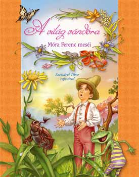 Szendrei Tibor (szerk.) - A vilg vndora - Mra Ferenc mesi
