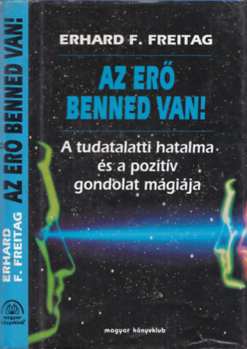 Erhard F. Freitag - Az er� benned van! (A tudatalatti hatalma �s a pozit�v gondolat m�gi�ja)