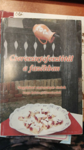 Cseresznyefesztiv�l a faz�kban - Nagyk�rei csereszny�s �telek Varga Zolt�n gy�jtem�ny�b�l