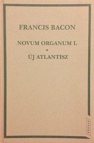 Francis Bacon - Novum organum I. - j Atlantisz