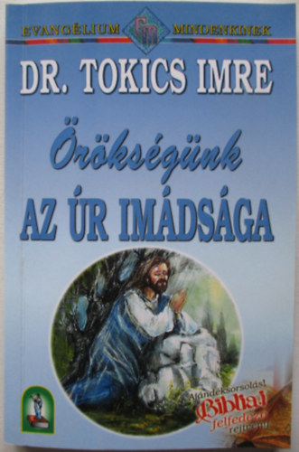 dr. Tokics Imre - Örökségünk - Az Úr imádsága