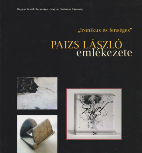 "Ironikus s fensges"- Paizs Lszl emlkezete (Csepel Galria Mvszetek Hza, 201. oktber 14 - november 26.)