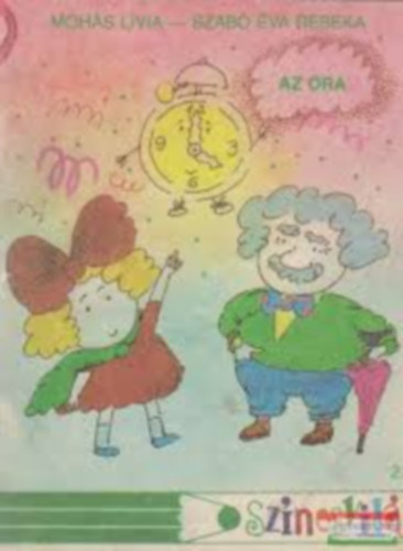 Mohás Lívia-Szabó Éva Rebeka - Az óra (Színes világ )