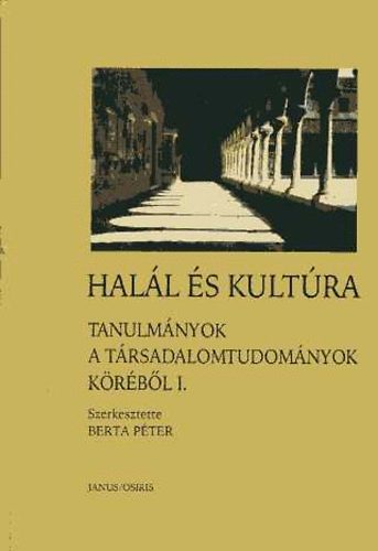 Berta P�ter (szerk.) - Hal�l �s kult�ra-Tanulm�nyok a t�rsadalomtudom�nyok k�r�b�l I. k�tet