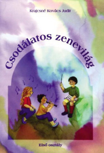 Krajcsn Kovcs Judit - Csodlatos zenevilg - nek-zene tanknyv 1. osztly