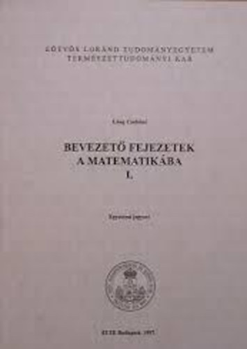 L�ng Csab�n� - Bevezet� fejezetek a matematik�ba I. - Egyetemi jegyzet/E�tv�s Lor�nd Tudom�nyegyetem Term�szettudom�nyi Kar
