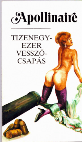 Guillaume Apollinaire - Tizenegyezer vessz�csap�s
