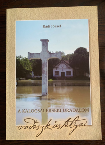 Rádi József - A kalocsai érseki uradalom vadászkastélyai