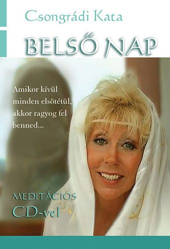 Csongrdi Kata - Bels nap. - Mikor kvl minden  elsttl, akkor ragyog fel benned... Meditcis CD mellklettel