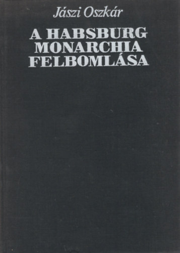 Jászi Oszkár - A Habsburg-monarchia felbomlása