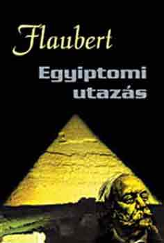 Gustave Flaubert - Egyiptomi utaz�s