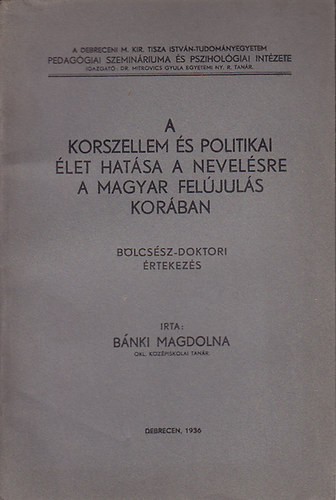 Bánki Magdolna - A korszellem és politikai élet hatása a nevelésre a magyar felújulás korában (Bölcsész-doktori értekezés)