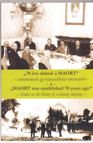 Cseh Valentin (szerk.) - "70 ve alakult a MAORT" - tanulmnyok egy bnyavllalat trtnetrl