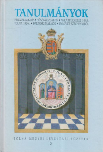 Dobos Gyula dr. (szerk.) - Tanulm�nyok (Tolna Megyei Lev�lt�ri F�zetek 3.)