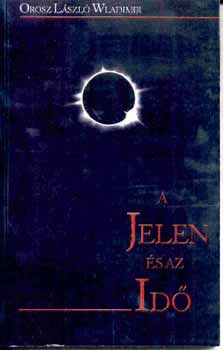 Orosz László Wladimir - A jelen és az idő