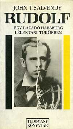 John T. Salvendy - Rudolf (Egy l�zad� Habsburg l�lektani t�k�rben)