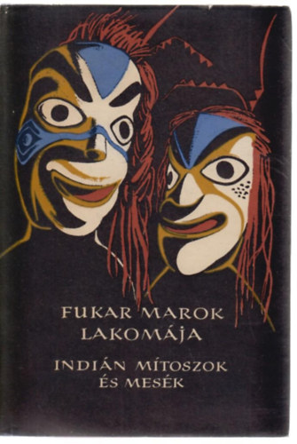 Karig S�ra (szerk.) - Fukar Marok lakom�ja (�szak-Amerika nyugati partvid�k�nek indi�n m�toszai �s mes�i)