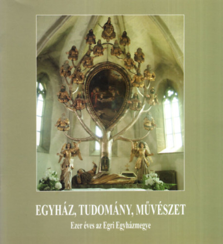 H. Szilasi Ágota (szerkesztő), Törő Anikó - Egyház, tudomány, művészet - Ezer éves az Egri Egyházmegye
