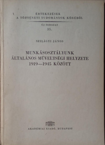 Szilágyi János - Munkásosztályunk általános műveltségi helyzete 1919-1945 között