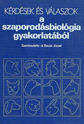 Becze Jzsef dr. (szerk.) - Krdsek s vlaszok a szaporodsbiolgia gyakorlatbl