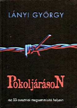 Lányi György - Pokoljáráson - Az SS ausztriai megsemmisítő helyein