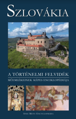 Peter Kres�nek - Szlov�kia - A t�rt�nelmi Felvid�k m�eml�keinek k�pes enciklop�di�ja