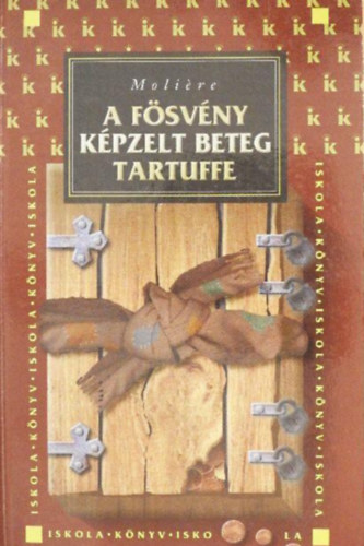 Molire - A fsvny / Kpzelt beteg / Tartuffe