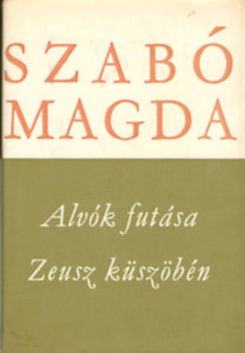 Szab Magda, Szerk.: Rz Pl - Alvk futsa/Zeusz kszbn (Kt m egy ktetben) - Szab Magda mvei